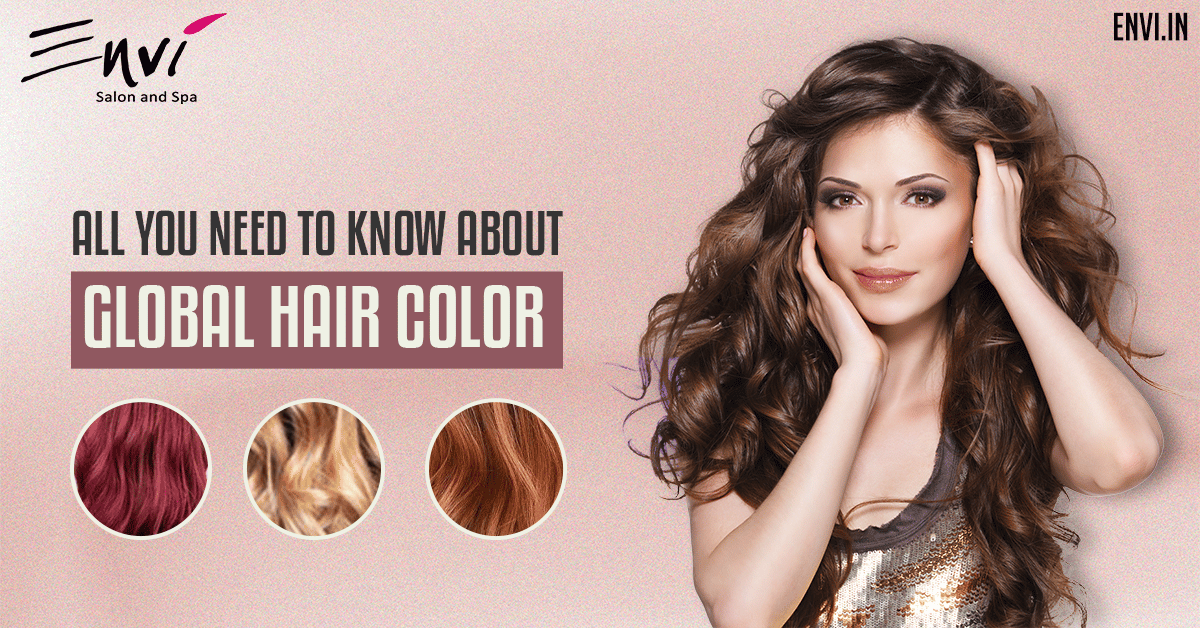 All You Need To Know About Global Hair Color - Envi Salons
