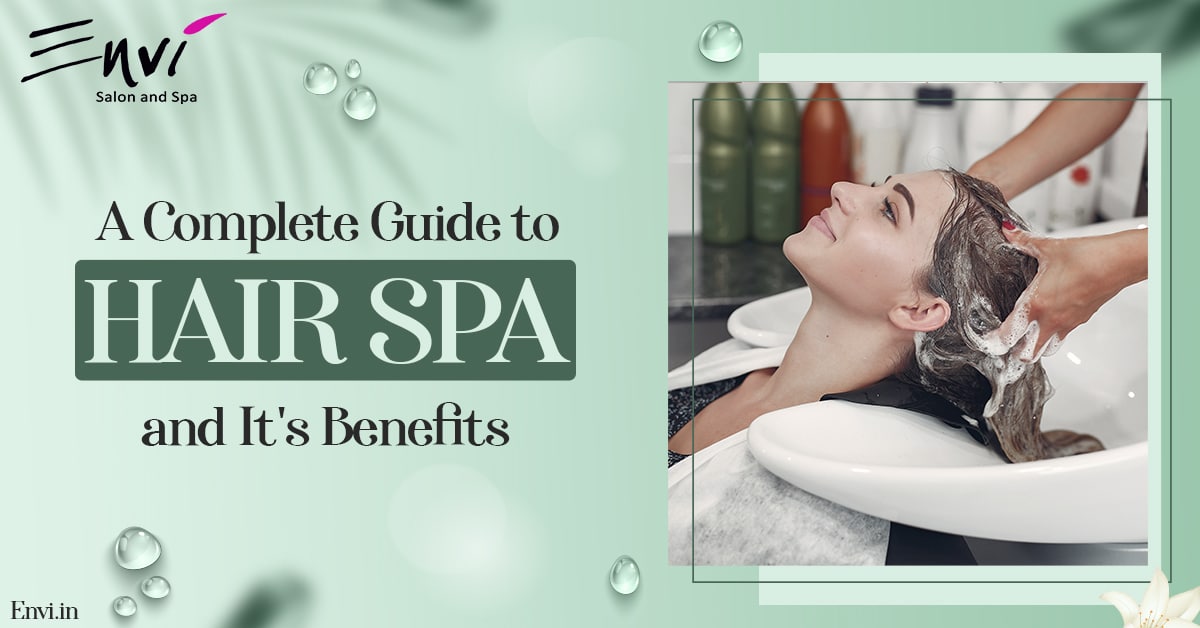 A Complete Guide To Hair Spa And Its Benefits - Envi Salons