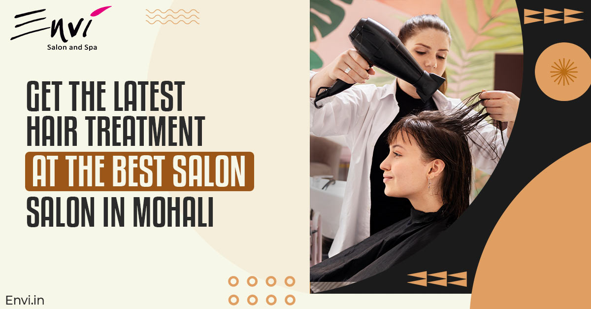 Get The Latest Hair Treatment At The Best Salon In Mohali - Envi Salons