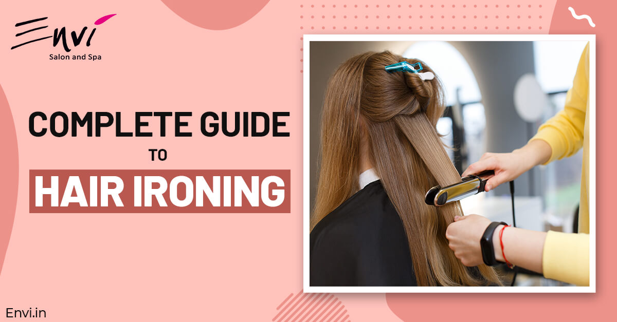 Complete Guide To Hair Ironing